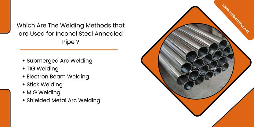 Which Are The Welding Methods that are Used for Inconel Steel Annealed Pipe